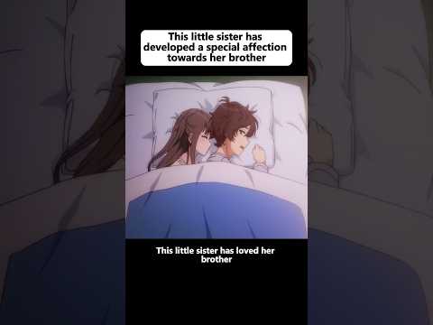 This little sister has developed a special affection towards her brother. #anime #animeweeb #fyp